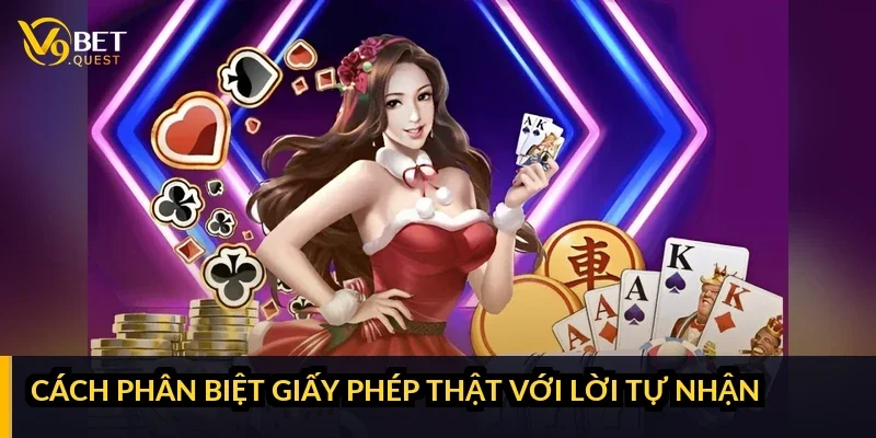Cách phân biệt giấy phép thật với lời tự nhận