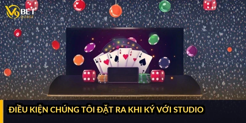 Điều kiện chúng tôi đặt ra khi ký với studio