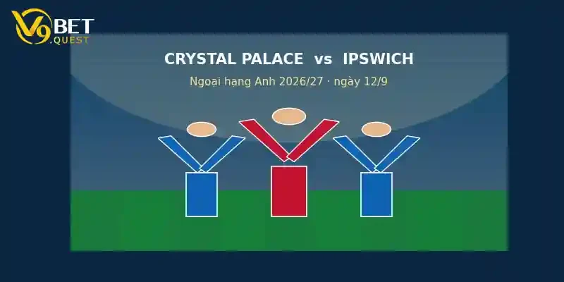 Soi kèo Crystal Palace vs Ipswich Town ngày 12/9